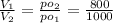 \frac{V_{1}}{V_{2}} = \frac{po_{2}}{po_{1}} =\frac{800}{1000}