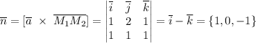 \overline{n} =[\overline{a}~\times~\overline{M_1M_2}] = \begin{vmatrix} \overline i & \overline j & \overline k \\ 1 & 2 & 1 \\ 1 & 1 & 1 \end{vmatrix} = \overline i - \overline k = \{1, 0, -1\}