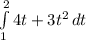 \int\limits^2_1 {4t+3t^2} \, dt&#10;