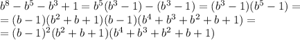 b^8-b^5-b^3+1=b^5(b^3-1)-(b^3-1)=(b^3-1)(b^5-1)=&#10;\\\&#10;=(b-1)(b^2+b+1)(b-1)(b^4+b^3+b^2+b+1)=&#10;\\\&#10;=(b-1)^2(b^2+b+1)(b^4+b^3+b^2+b+1)