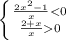 \left \{ {{ \frac{2 x^{2} -1}{x}<0 } \atop { \frac{2+x}{x}0 }} \right.