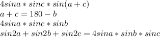 4sina*sinc*sin(a+c)\\&#10;a+c=180-b\\&#10;4sina*sinc*sinb\\&#10;sin2a+sin2b+sin2c=4sina*sinb*sinc