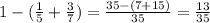 1-( \frac{1}{5}+ \frac{3}{7}) = \frac{35-(7+15)}{35} = \frac{13}{35}