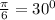 \frac{ \pi }{6}=30 ^{0}