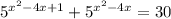 5^{ x^{2} -4x+1}+ 5^{ x^{2} -4x}=30