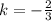 k= - \frac{2}{3}