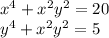 x^4+x^2y^2=20\\&#10;y^4+x^2y^2=5\\&#10;\\&#10;