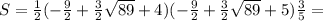 S= \frac{1}{2}(- \frac{9}{2}+ \frac{3}{2} \sqrt{89}+4) (- \frac{9}{2}+ \frac{3}{2} \sqrt{89}+5) \frac{3}{5}=