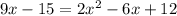 9x-15=2x^2-6x+12