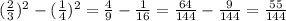 ( \frac{2}{3}) ^{2} - (\frac{1}{4}) ^{2} = \frac{4}{9} - \frac{1}{16} = \frac{64}{144} - \frac{9}{144} = \frac{55}{144}