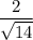 \dfrac2{\sqrt{14}}