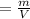 = \frac{m}{V}