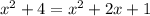 x^2+4=x^2+2x+1