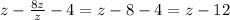 z- \frac{8z}{z}-4=z-8-4=z-12