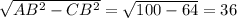 \sqrt{ AB^{2} - CB^{2} } = \sqrt{100-64}=36