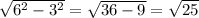 \sqrt{6^2-3^2} = \sqrt{36-9} = \sqrt{25}