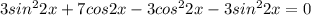 3sin ^{2} 2x+7cos2x-3cos ^{2} 2x-3sin ^{2} 2x=0