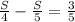 \frac{S}{4} - \frac{S}{5} = \frac{3}{5}