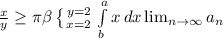 \frac{x}{y} \geq \pi \beta \left \{ {{y=2} \atop {x=2}} \right. \int\limits^a_b {x} \, dx \lim_{n \to \infty} a_n