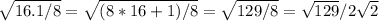 \sqrt{16 .1/8}= \sqrt{(8*16+1)/8}= \sqrt{129/8}= \sqrt{129}/2 \sqrt{2} }