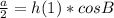 \frac{a}{2}=h(1) *cosB