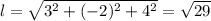 l= \sqrt{3^2+(-2)^2+4^2 }= \sqrt{29}