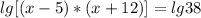 lg[(x-5)*(x+12)]=lg38