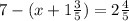 7-(x+1 \frac{3}{5}) = 2 \frac{4}{5}