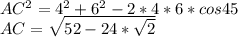 AC^2=4^2+6^2-2*4*6*cos45\\&#10;AC=\sqrt{52-24*\sqrt{2}}