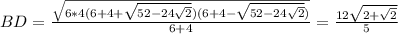 BD=\frac{\sqrt{6*4(6+4+\sqrt{52-24\sqrt{2}})(6+4-\sqrt{52-24\sqrt{2}})}}{6+4}=\frac{12\sqrt{2+\sqrt{2}}}{5}