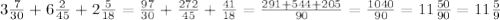 3 \frac{7}{30}+6 \frac{2}{45}+2 \frac{5}{18}= \frac{97}{30}+ \frac{272}{45}+ \frac{41}{18}= \frac{291+544+205}{90} = \frac{1040}{90}= 11 \frac{50}{90}= 11 \frac{5}{9}