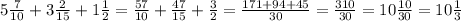 5 \frac{7}{10}+3 \frac{2}{15}+1 \frac{1}{2}= \frac{57}{10}+ \frac{47}{15}+ \frac{3}{2}= \frac{171+94+45}{30} = \frac{310}{30} = 10 \frac{10}{30}=10 \frac{1}{3}