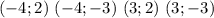 (-4;2) \ (-4;-3) \ (3;2) \ (3;-3)