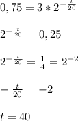 0,75 = 3*2^{- \frac{t}{20} } \\ \\ 2^{- \frac{t}{20} } = 0,25 \\ \\ 2^{- \frac{t}{20} } = \frac{1}{4} = 2^{-2} \\ \\ - \frac{t}{20} } = -2 \\ \\ t = 40