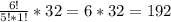 \frac{6!}{5! * 1!} * 32 = 6*32=192