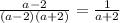 \frac{a-2}{(a-2)(a+2)}= \frac{1}{a+2}