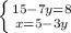 \left \{ {{15 - 7y =8} \atop {x =5 - 3y}} \right.