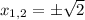 x_{1,2} = \pm \sqrt{2}