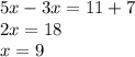 5x-3x=11+7 \\ 2x = 18 \\ x =9