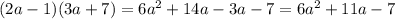 (2a -1)(3a + 7)=6 a^{2}+14a-3a-7=6 a^{2}+11a-7