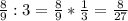 \frac{8}{9} : 3 = \frac{8}{9} * \frac{1}{3} = \frac{8}{27}