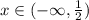 x\in(-\infty, \frac{1}{2} )