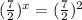 (\frac{7}{2})^{x} = (\frac{7}{2})^{2}