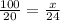 \frac{100}{20} = \frac{x}{24}