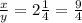 \frac{x}{y} = 2\frac{1}{4}= \frac{9}{4}