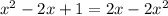 x^{2} -2x+1=2x-2 x^{2}