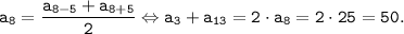 \tt \displaystyle a_{8}=\frac{a_{8-5}+a_{8+5}}{2} \Leftrightarrow a_{3}+a_{13}=2 \cdot a_{8}=2 \cdot 25 =50.