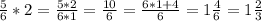 \frac{5}{6} * 2 = \frac{5*2}{6*1} = \frac{10}{6} = \frac{6*1+4}{6} = 1 \frac{4}{6} = 1 \frac{2}{3}