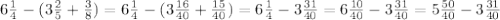 6 \frac{1}{4} - ( 3 \frac{2}{5} + \frac{3}{8} ) = 6 \frac{1}{4} - ( 3 \frac{16}{40} + \frac{15}{40} ) = 6 \frac{1}{4} - 3 \frac{31}{40} = 6 \frac{10}{40} - 3 \frac{31}{40} = 5 \frac{50}{40} - 3 \frac{31}{40}