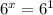 6^{x}=6^1